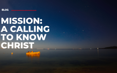 Mission: A Calling to Know Christ